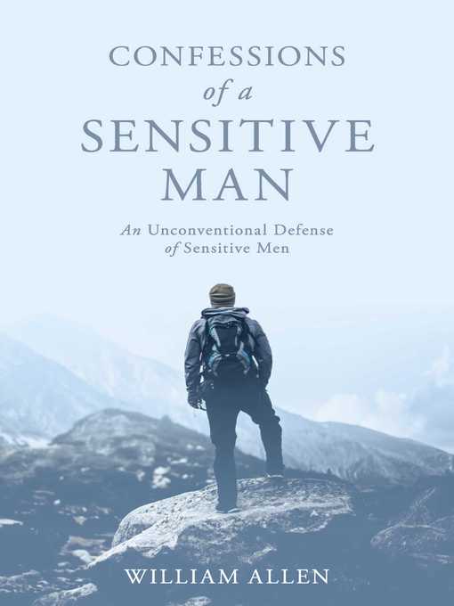 Title details for Confessions of a Sensitive Man: an Unconventional Defense of Sensitive Men by William Allen - Available
